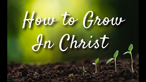 How Do I Grow In Christ?