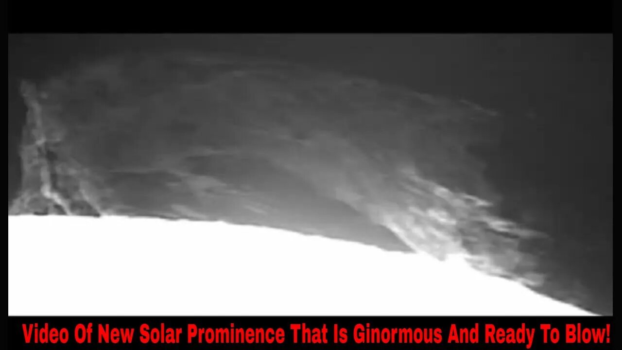 Video Of New Solar Prominence That Is Ginormous And Could Blow At Any Time!