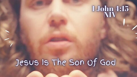 Jesus Is The Son Of God - 1 John 4:15 NIV