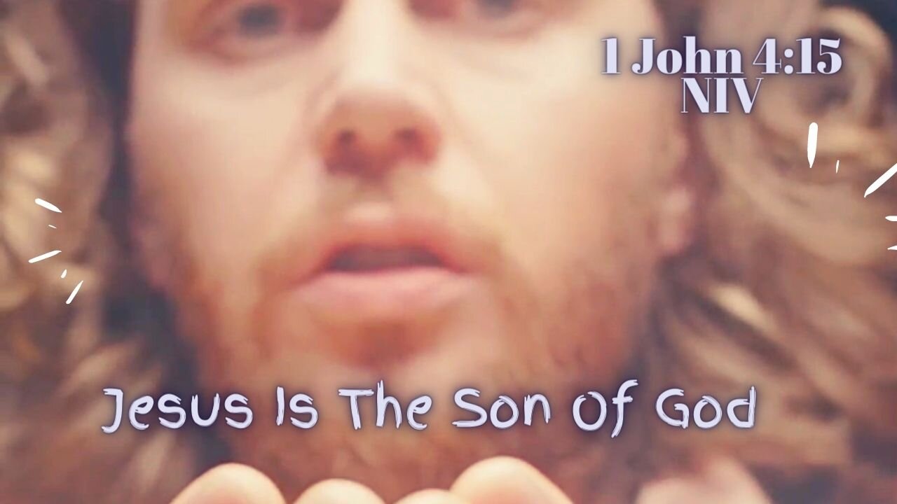 Jesus Is The Son Of God - 1 John 4:15 NIV