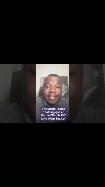An Example of What Stupid Things a Engaged or Married Purple Pill Man Often Says, Lol