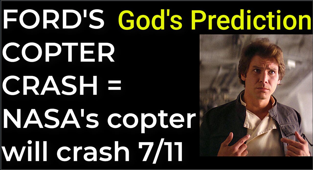 God's Prediction: FORD'S COPTER CRASH = NASA'S COPTER WILL CRASH on July 11