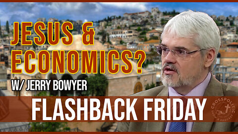 So, was Jesus a Socialist? w/ Jerry Bowyer | Flashback Friday