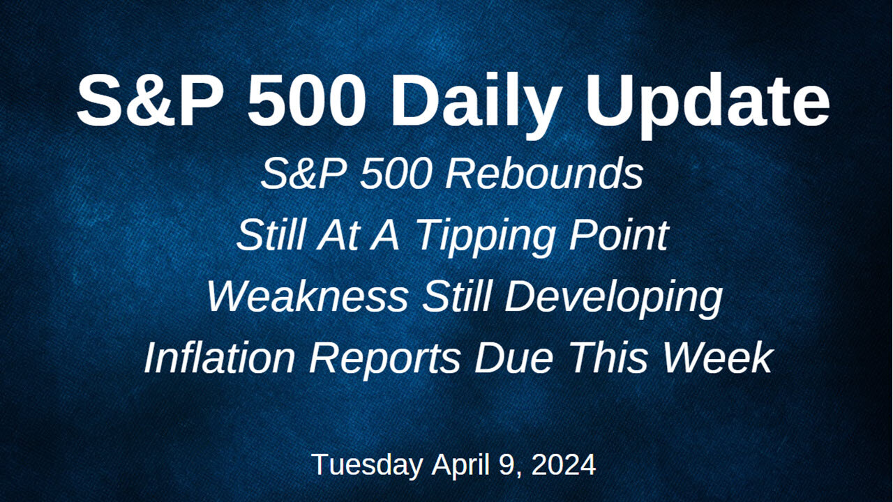 S&P 500 Daily Market Update for Tuesday April 9, 2024