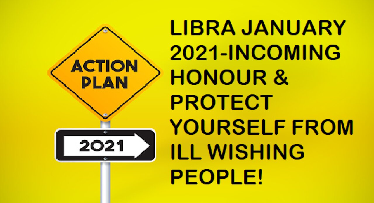 LIBRA JANUARY 2021-INCOMING HONOUR & PROTECT YOURSELF FROM ILL WISHING PEOPLE!