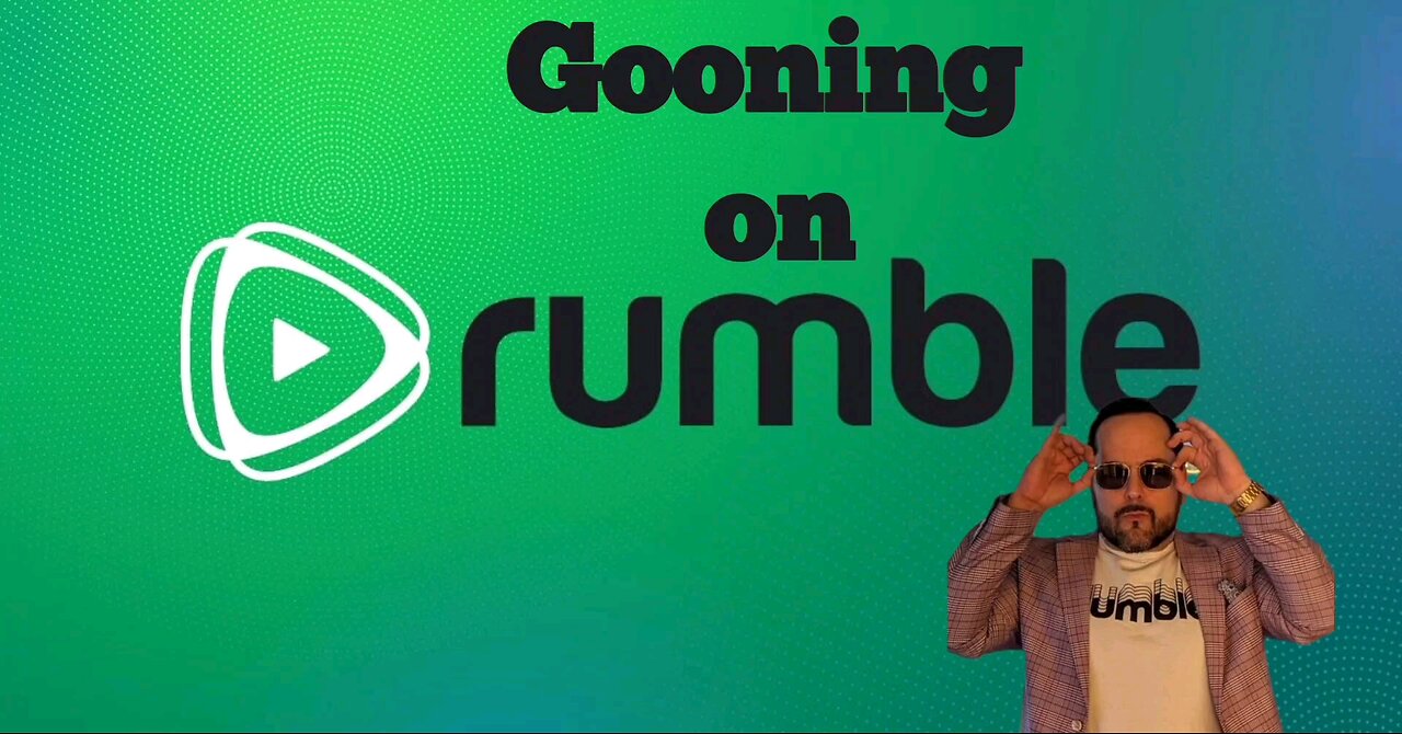 Gooning On Rumble v2