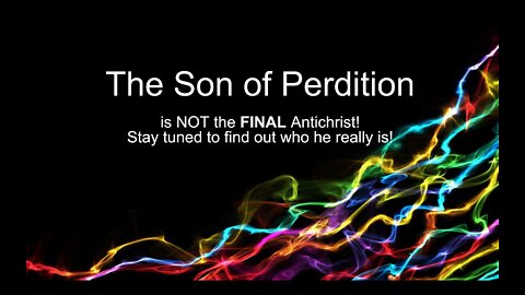 Son of Perdition Revealed, it's not who we thought it was!