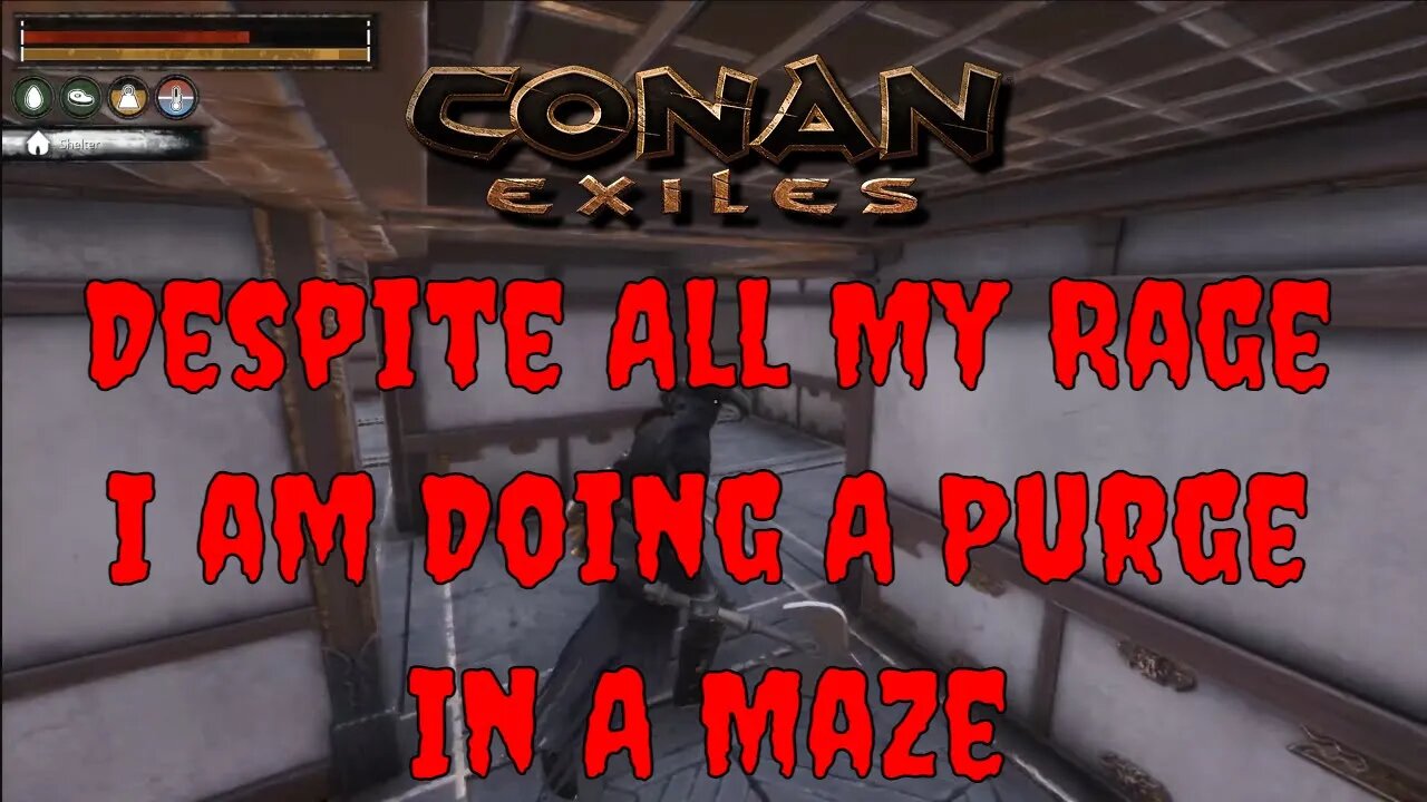 Conan Exiles Despite All My Rage I Am Doing A Purge In A Maze