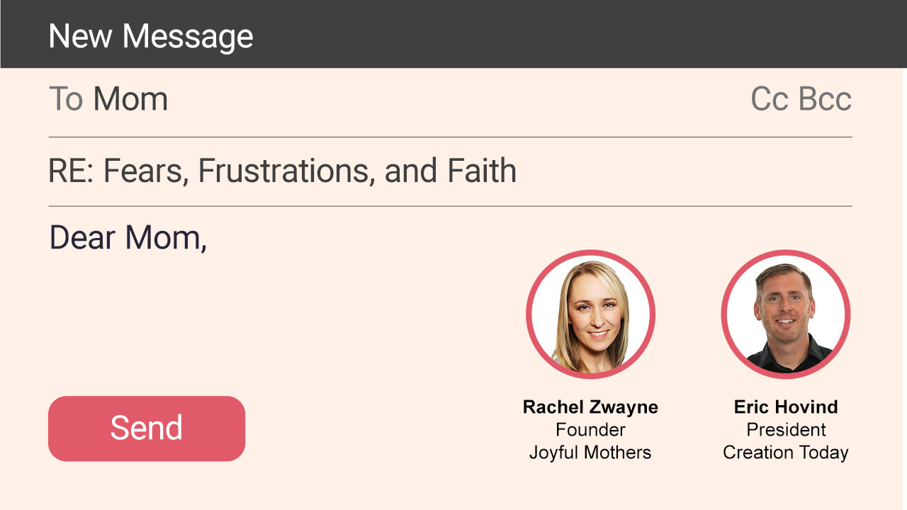 Dear Mom, . . . Fears, Frustrations, and Faith Dear Mom | Eric Hovind & Rachel Zwayne | Creation Today Show #266