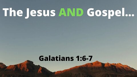 The Jesus and Gospel... From Galatians 1:6-7