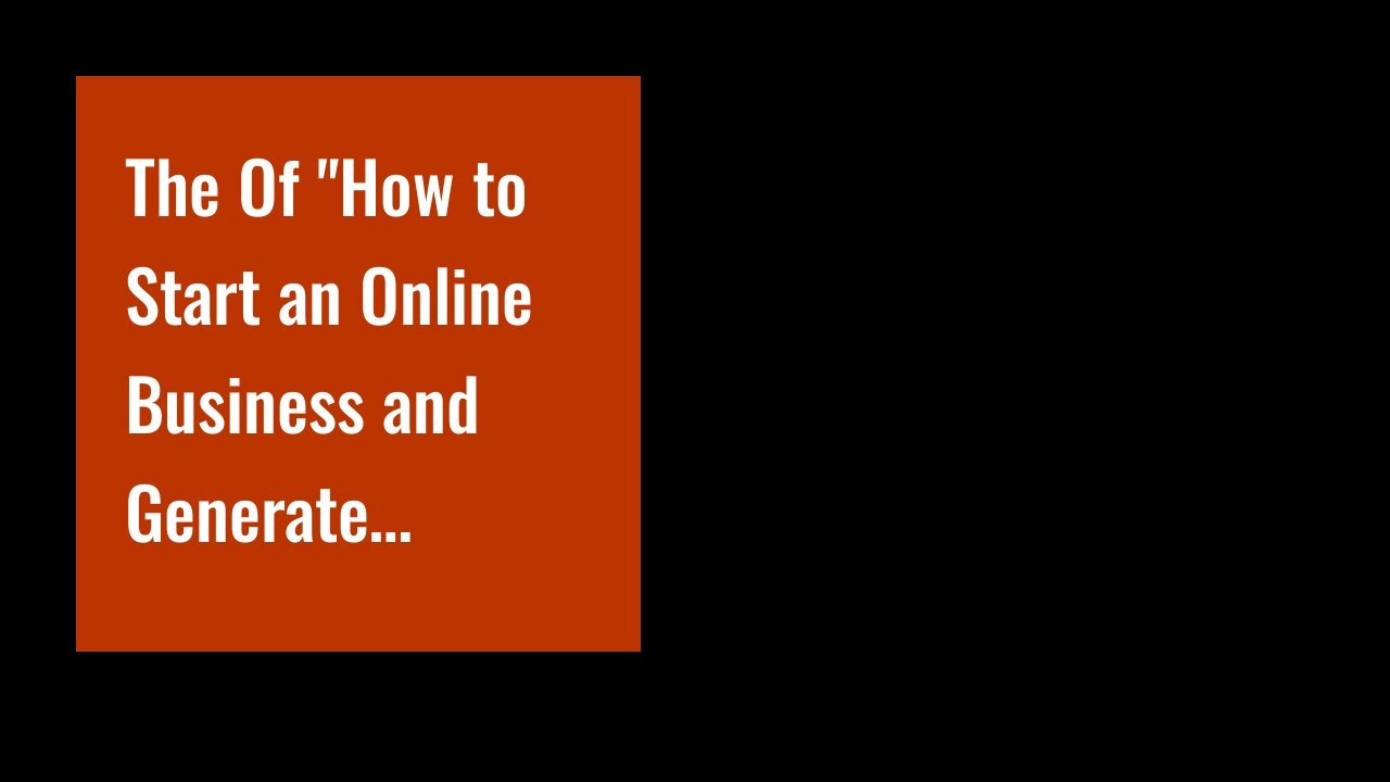 The Of "How to Start an Online Business and Generate Income"