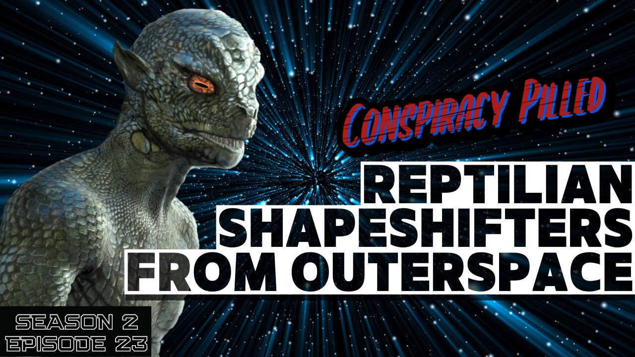 Reptilian Shapeshifters from Outer Space- CONSPIRACY PILLED (S2-Ep23)