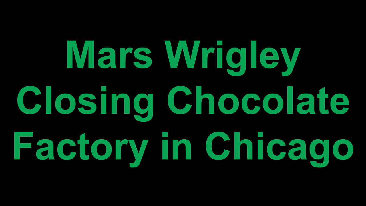 Mars Wrigley Closing Chocolate Factory in Chicago