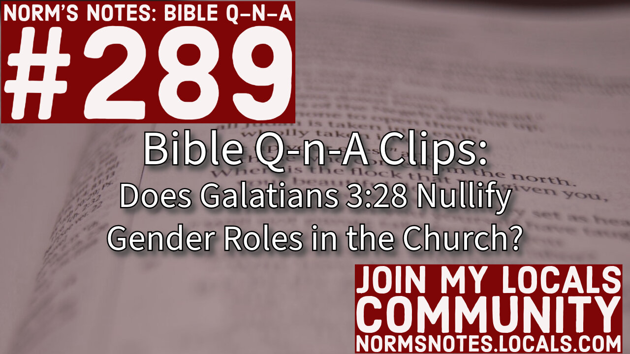 Bible Q-n-A 289 Clip: Does Galatians 3:28 Nullify Gender Roles in the Church?