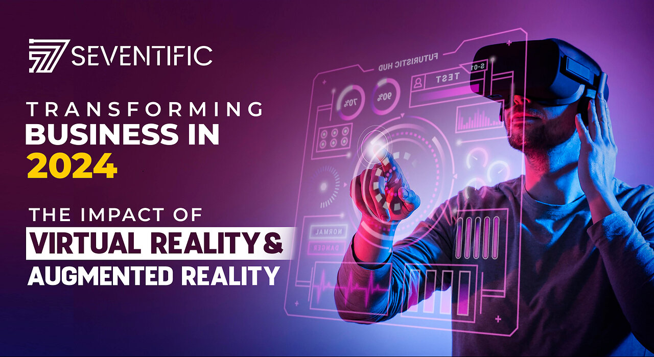 Transforming Business in 2024 - Impact of Virtual Reality & Augmented Reality - Future of Technology