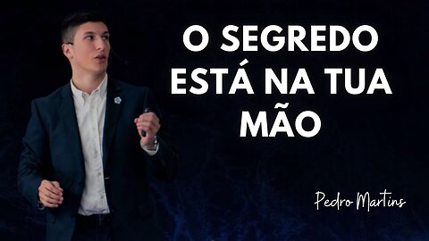 O segredo está na tua mão! - Pedro Martins