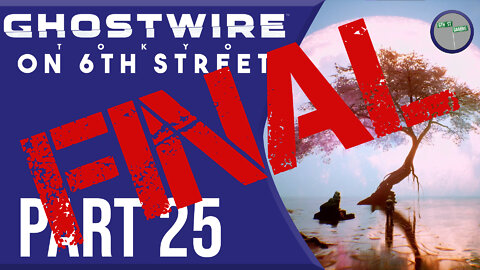 Ghostwire: Tokyo on 6th Street Part FINAL