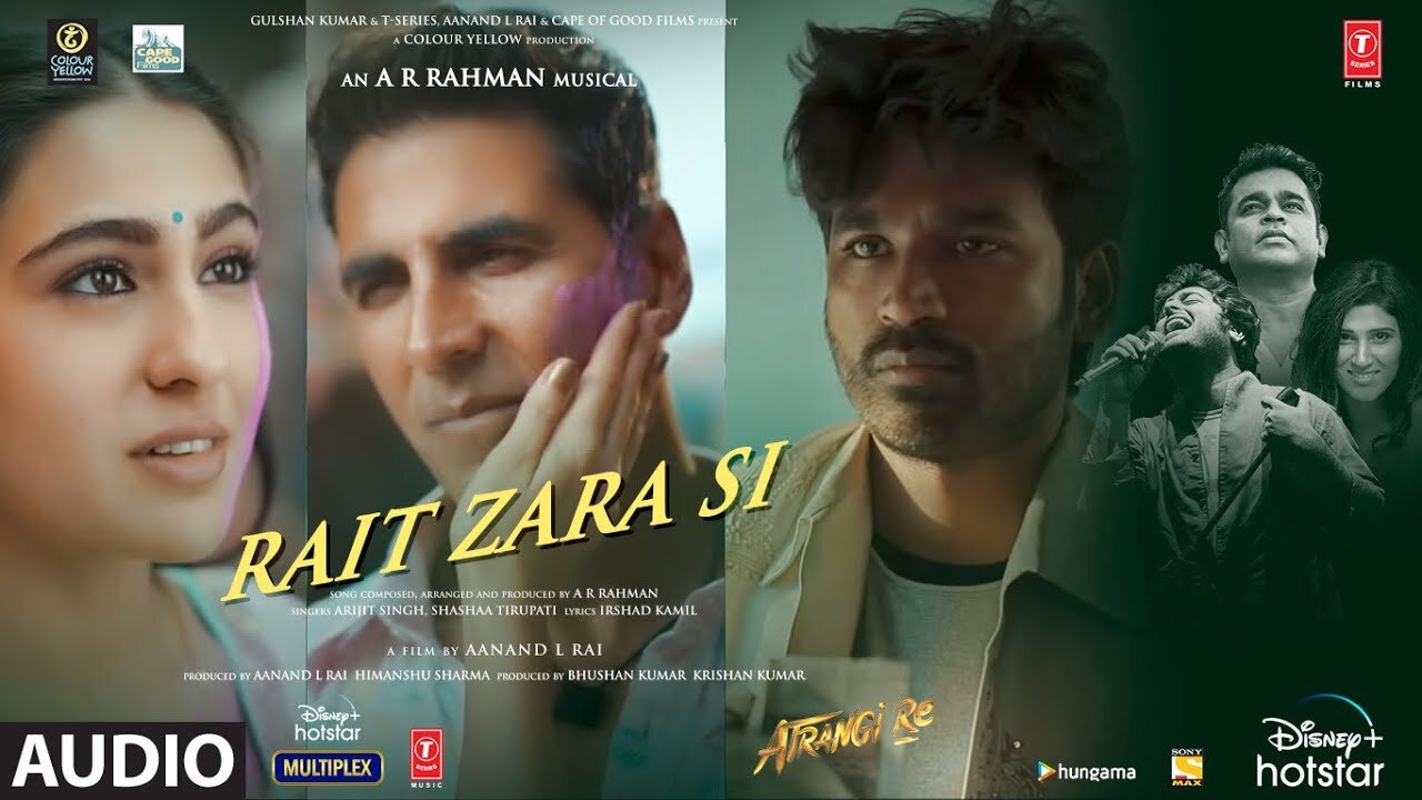 Atrangi Re: Rait Zara Si Full Video |‪@ARRahman‬|Akshay, Dhanush,Sara,Arijit, Shashaa | Bhushan K