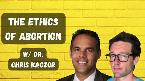 The Ethics of Abortion w/ Dr. Christopher Kaczor