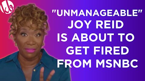 Joy Reid is about to GET FIRED from MSNBC for being an unmanageable, lying grifter