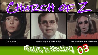 rEaLiTy Is MeLtInG 03 :: The Church of Z