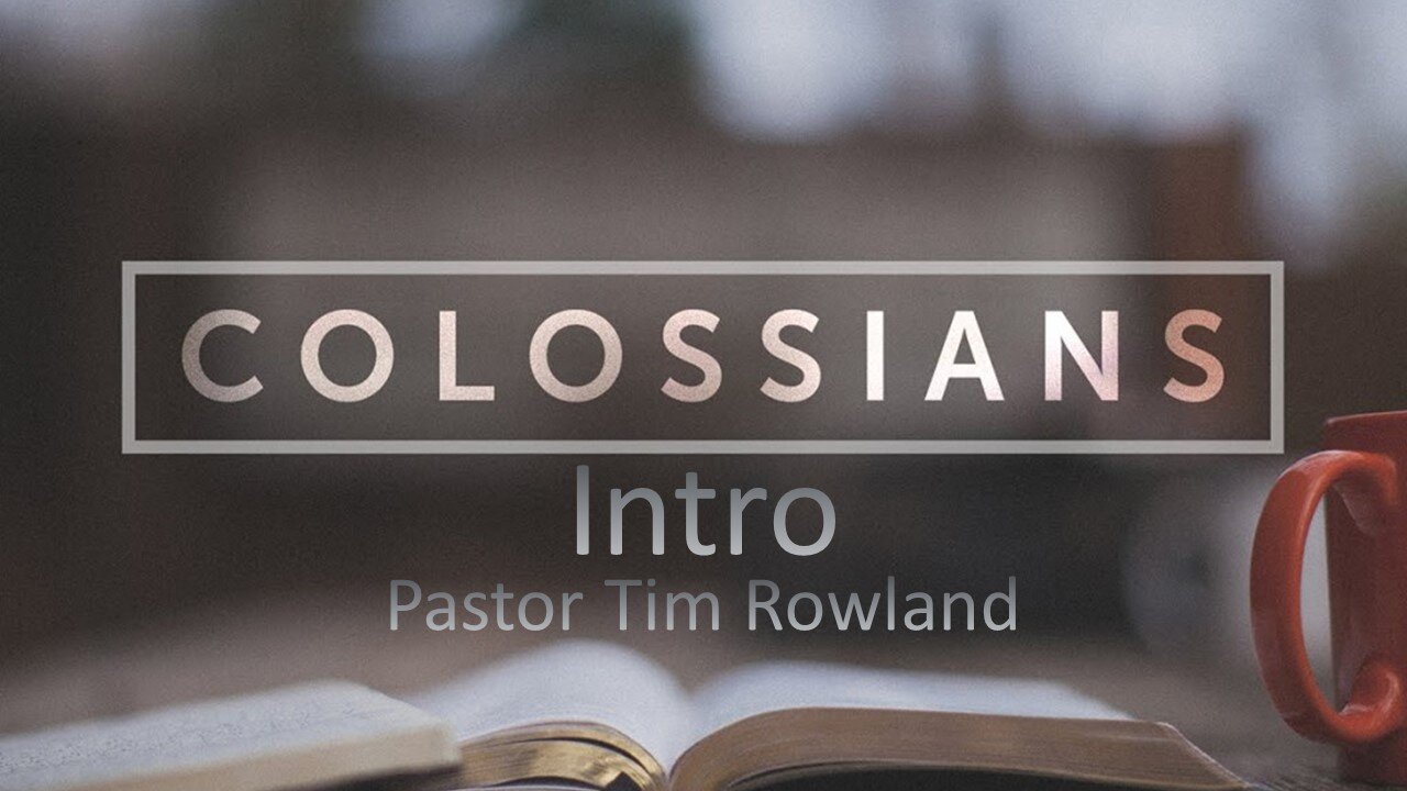 “Letter to the Colossians: Intro” by Pastor Tim Rowland