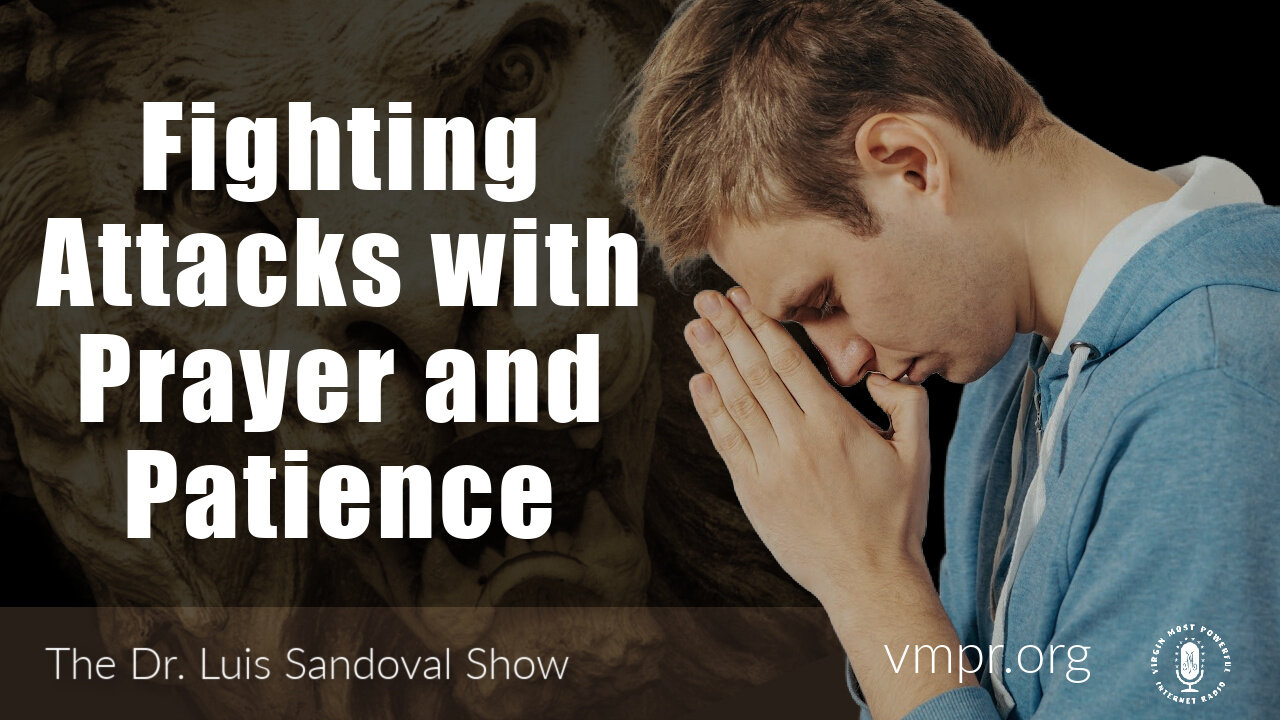 23 Mar 23, The Dr. Luis Sandoval Show: Fighting Attacks with Prayer and Patience