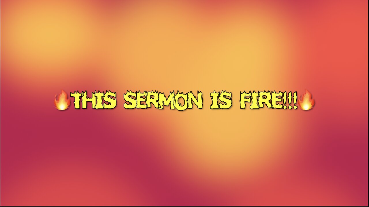 🔥THIS SERMON IS FIRE!!!🔥