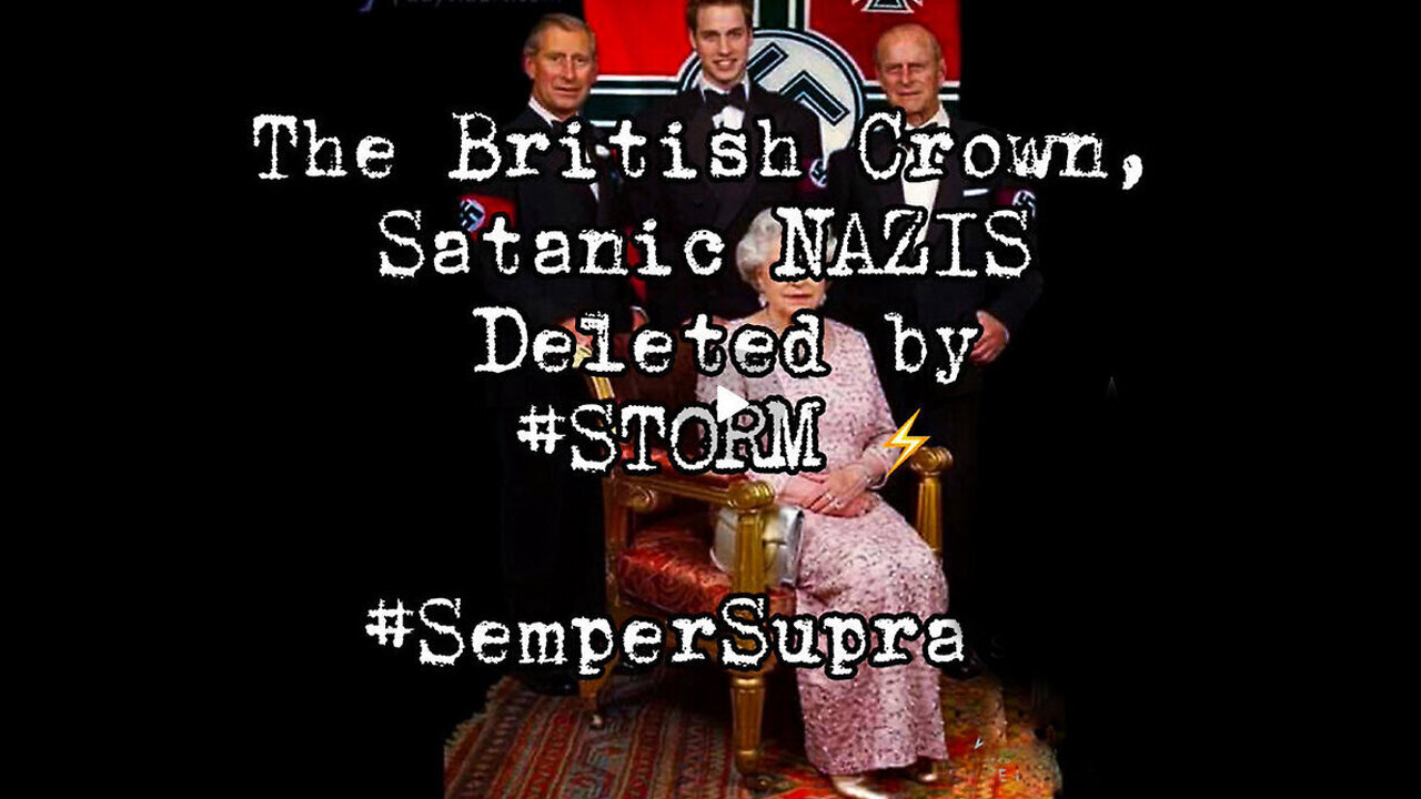 U.S. Mil. Op - STORM Deleted The Satanic British NAZI Crown - 8/15/24..