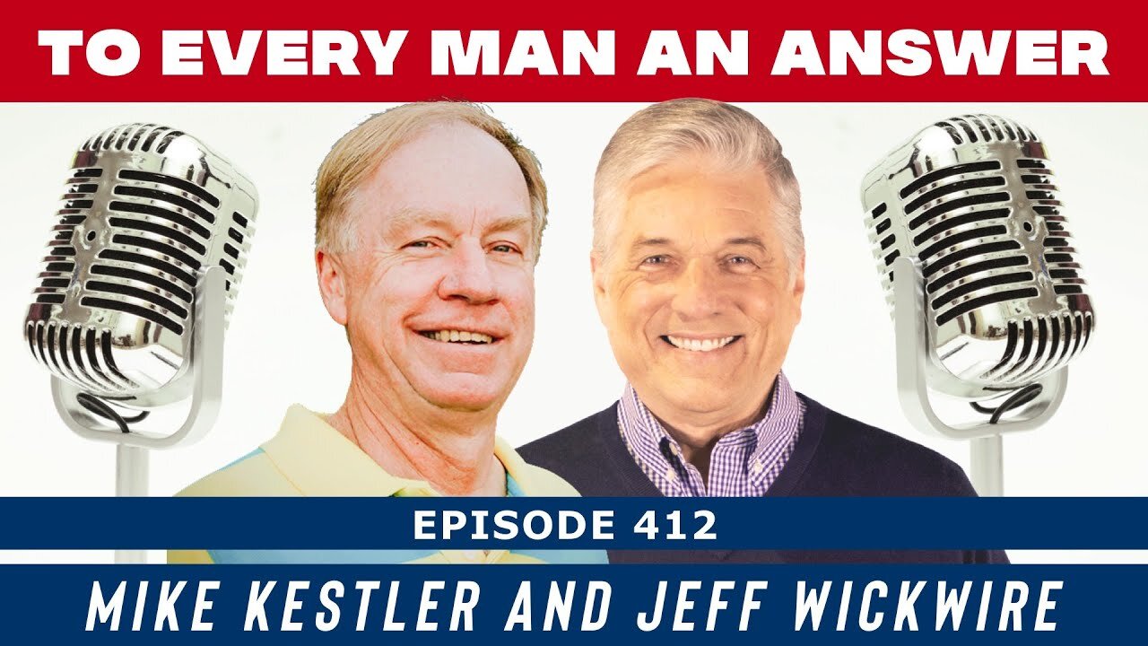 Episode 412 - Dr. Jeff Wickwire and Mike Kestler on To Every Man An Answer