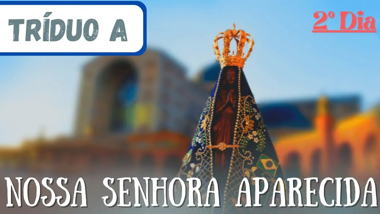 2º Dia - Tríduo a Nossa Senhora Aparecida