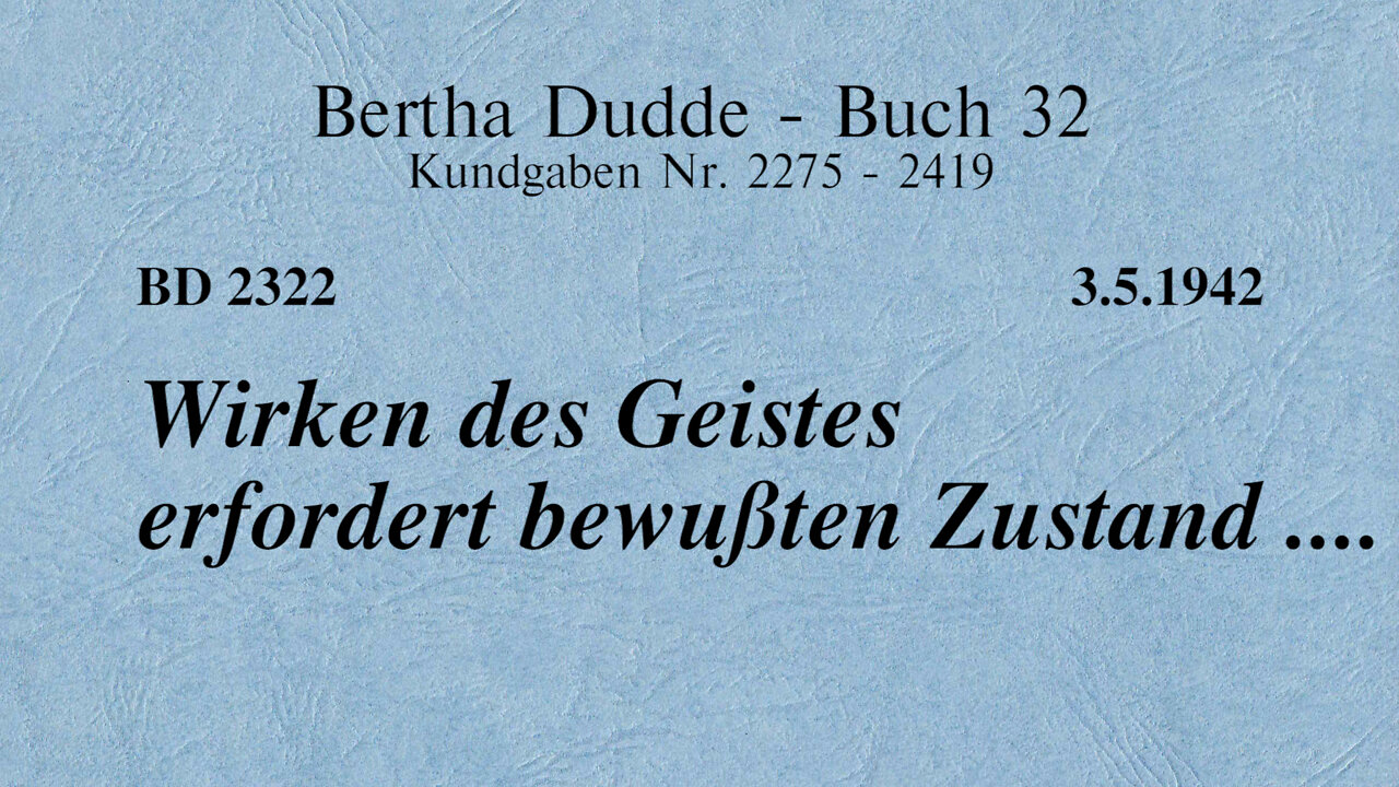 BD 2322 - WIRKEN DES GEISTES ERFORDERT BEWUSSTEN ZUSTAND ....