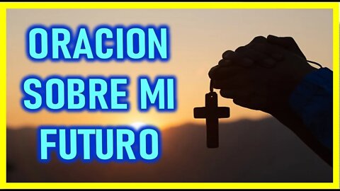 ORACION SOBRE MI FUTURO