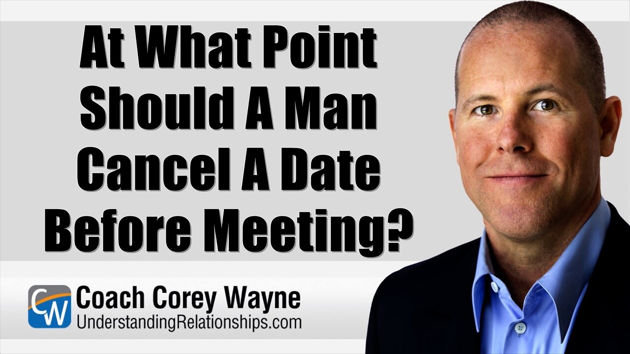 At What Point Should A Man Cancel A Date Before Meeting?