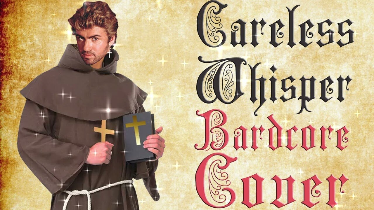 Careless Whisper (Medieval / Bardcore Parody Cover) Origianally by George Michael
