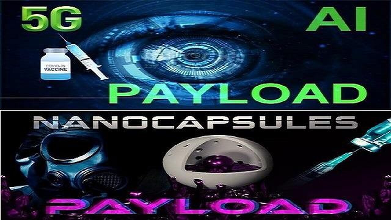 PAYLOAD (Part 1 & 2) NANOCAPSULES - THE VAX + 5G + AI CONNECTION (Documentary)