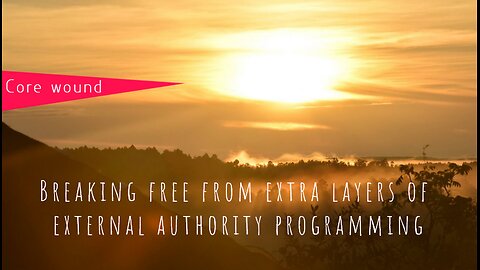 Breaking free from extra layers of external authority programming • core wounds