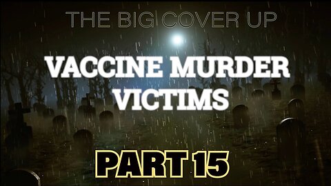 THE BIG COVER UP: Vaccine Murder Victims Part 15
