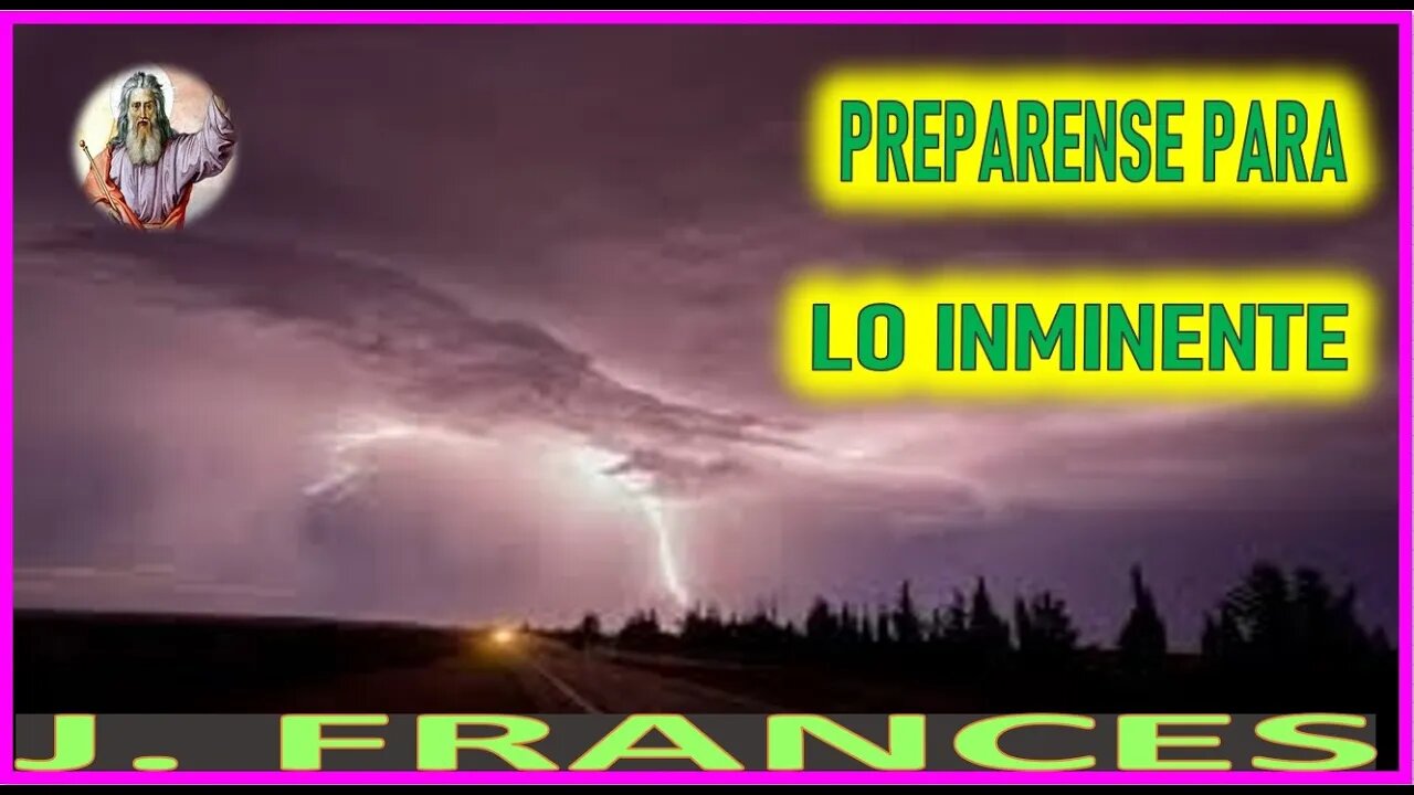 PREPARANDOSE PARA LO INMINENTE - MENSAJE DE DIOS PADRE A J FRANCES PALABRAS Y SUEÑOS