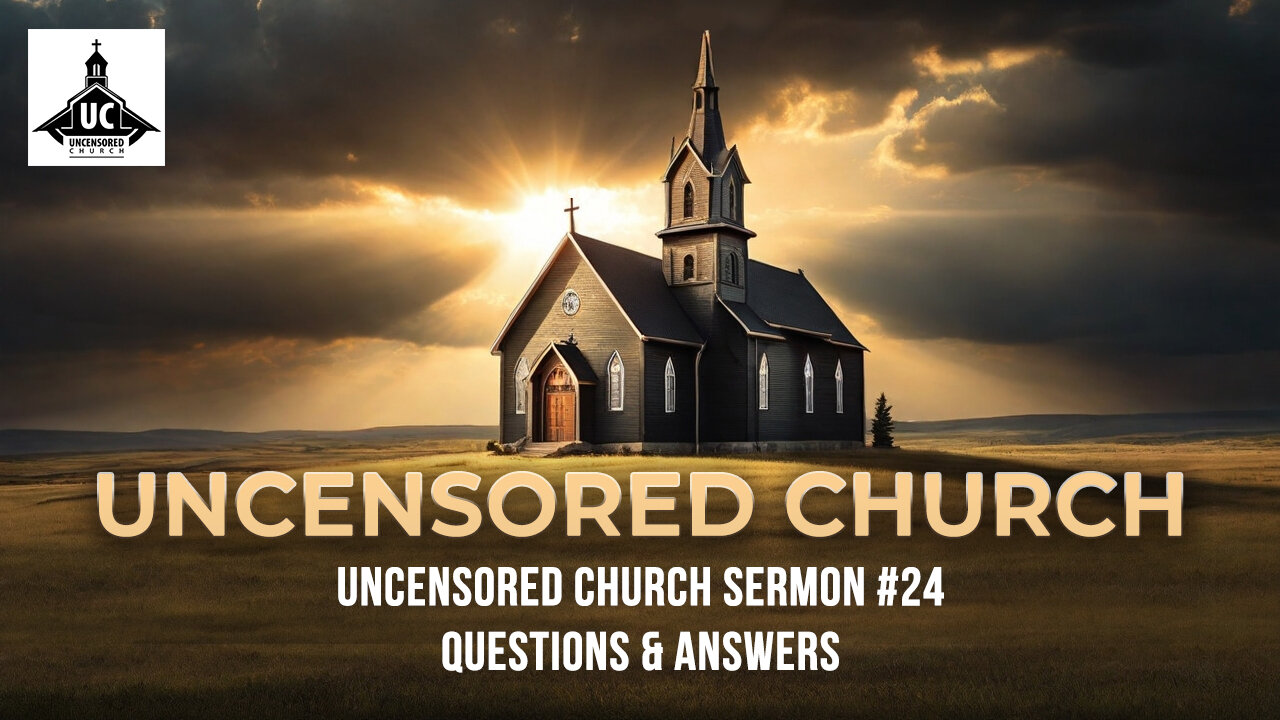 Uncensored Church Sermon #24: Questions & Answers