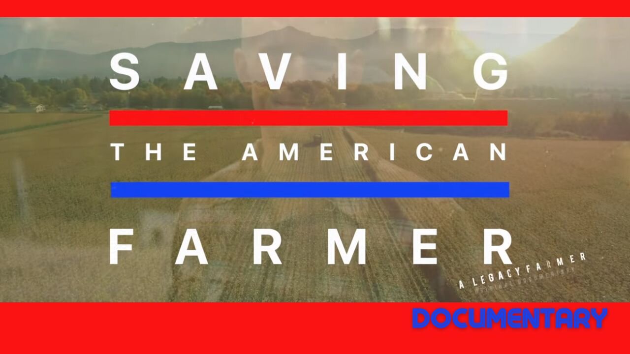 Documentary: Saving The American Farmer