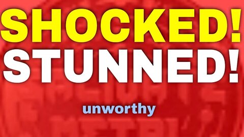 Shocked, Stunned And Unworthy!