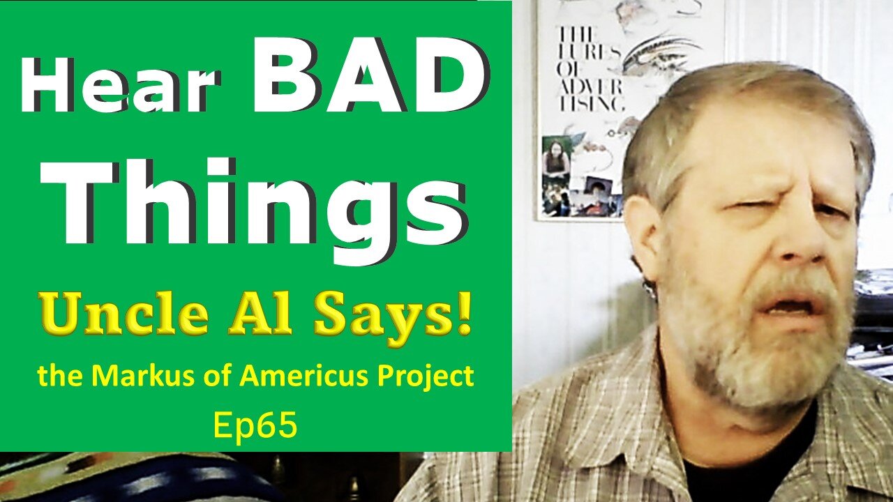 Hear BAD Things - Uncle Al Says! ep65