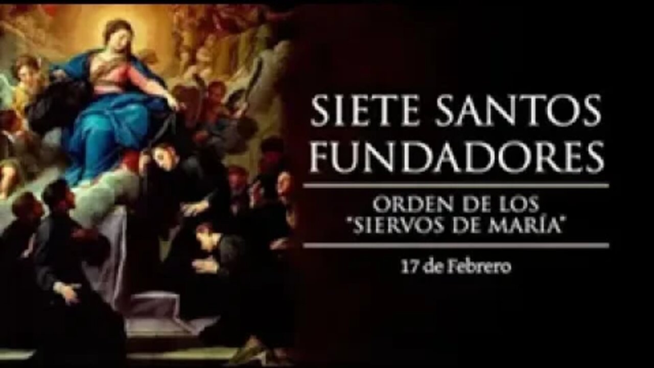 Fundadores de los SIERVOS DE MARÍA se festejan hoy 17 de febrero