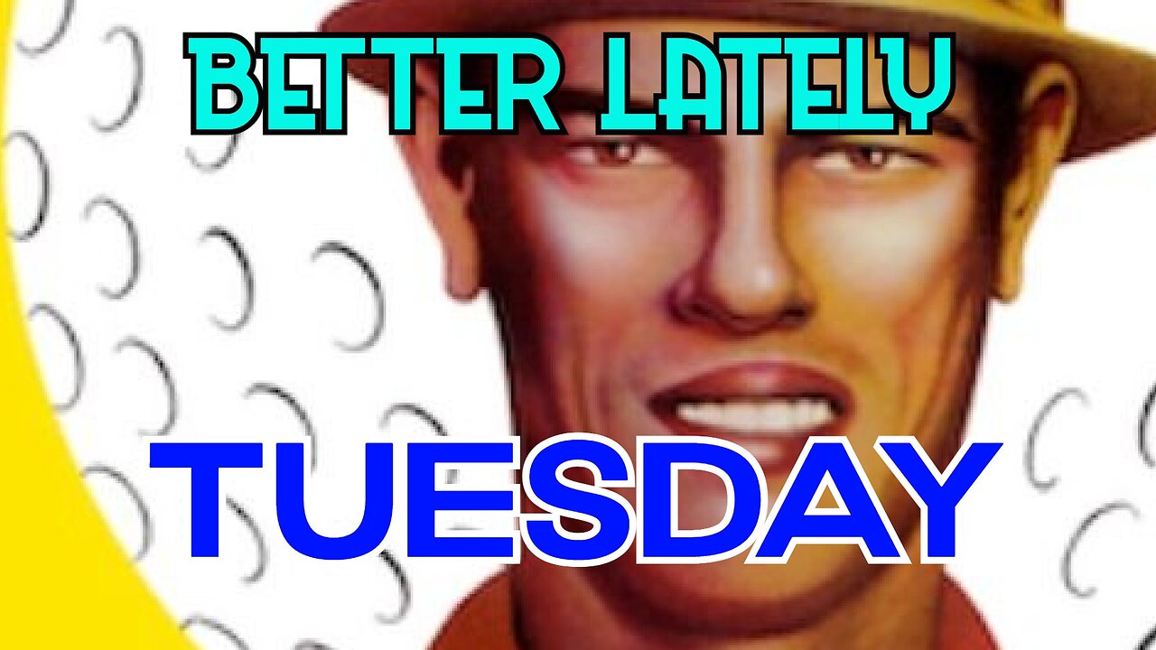 Better Lately - Tuesday