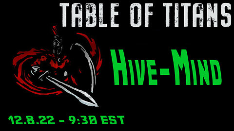 🔴LIVE - 9:30 EST - 12.8.22 - Table of Titans - "Hive-Mind"🔴