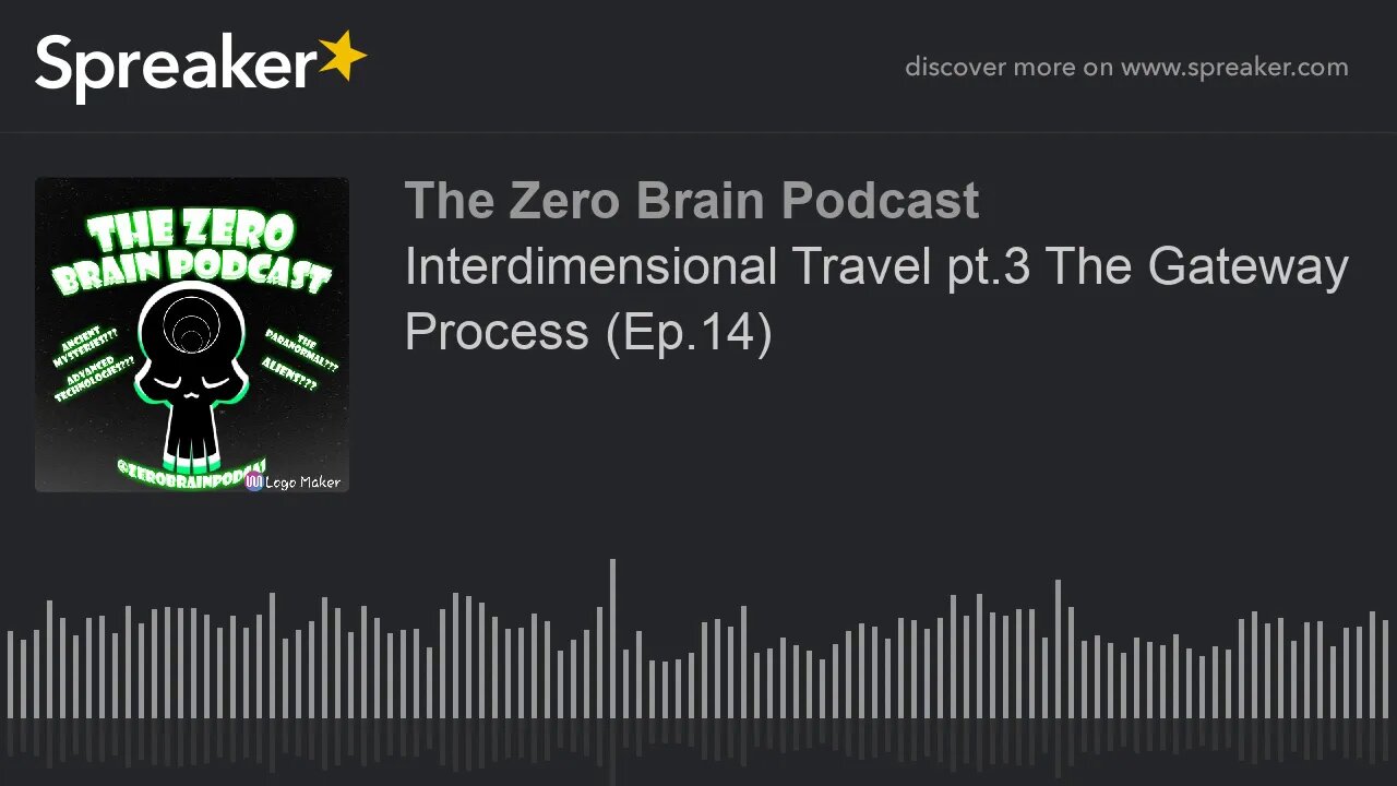 Interdimensional Travel pt.3 The Gateway Process (Ep.14) (made with Spreaker)