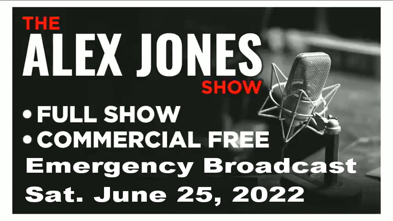 ALEX JONES Full Show 06_25_22 Emergency Saturday Broadcast