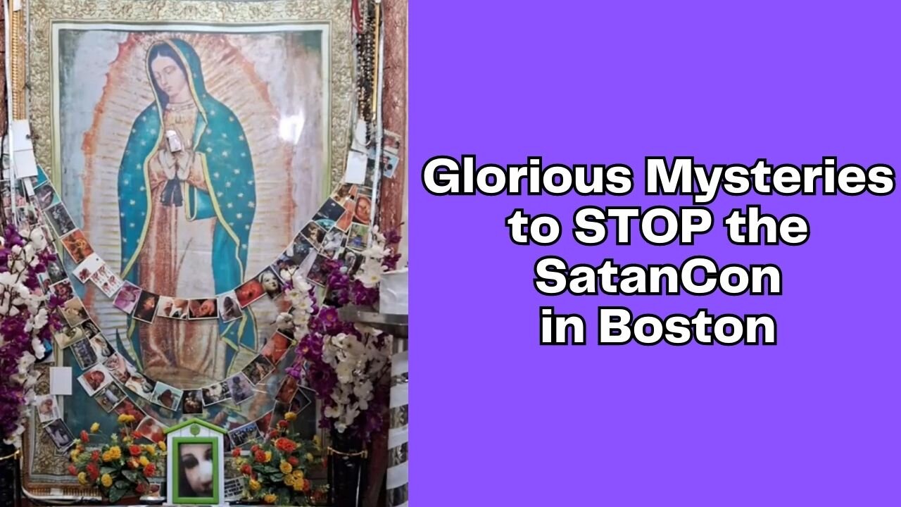 Glorious Mysteries to STOP the SatanCon in Boston - Wed, Apr. 26th, 2023