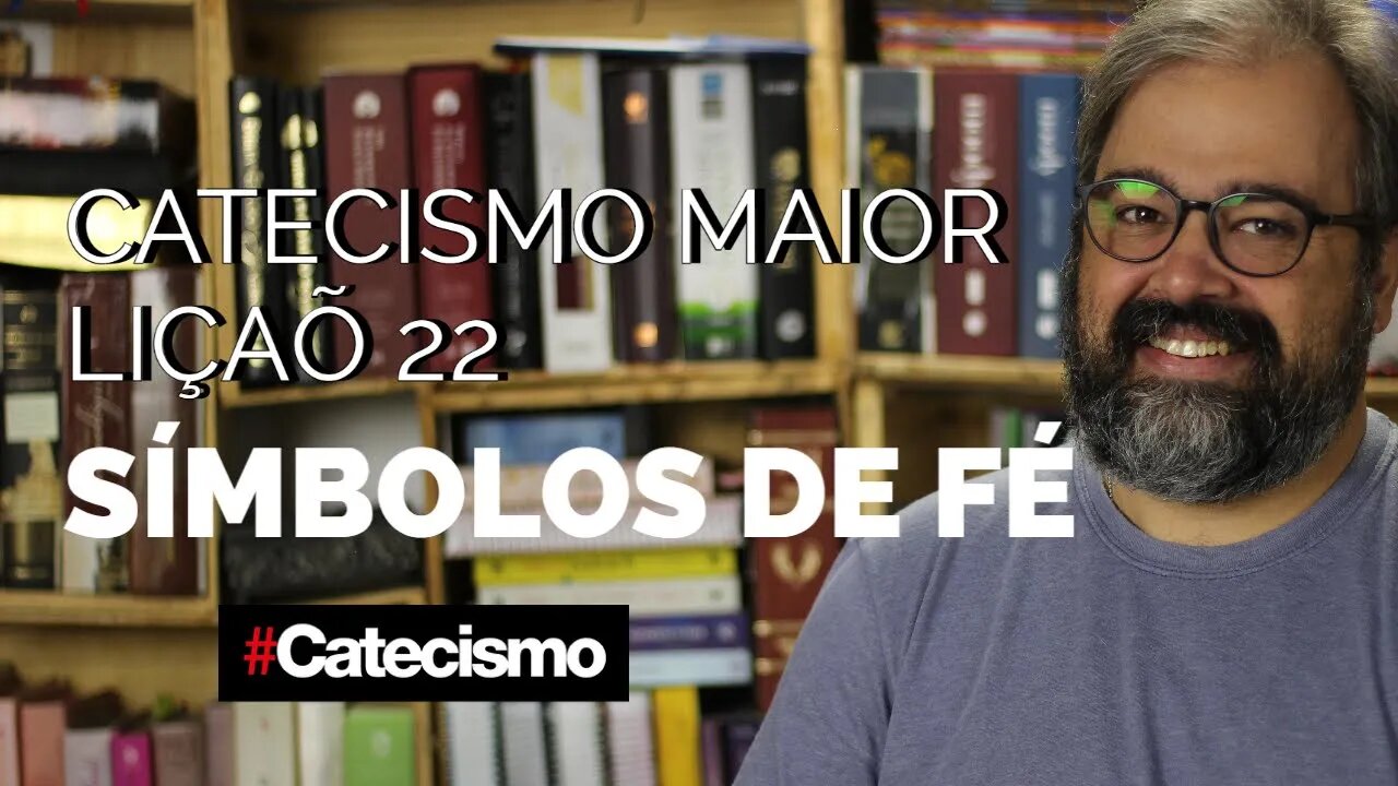 Catecismo Maior 22 - Símbolos de Fé